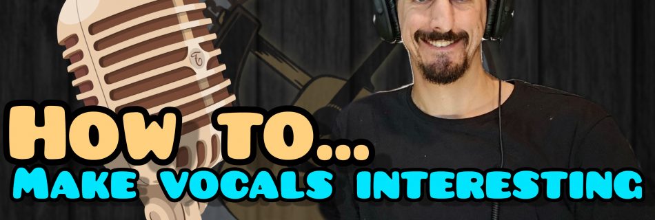How to make vocals interesting